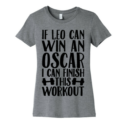 If Leo Can Win An Oscar I Can Finish This Workout Womens T-Shirt