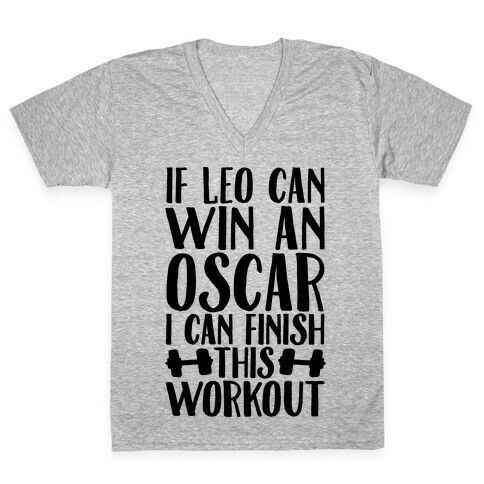 If Leo Can Win An Oscar I Can Finish This Workout V-Neck Tee Shirt