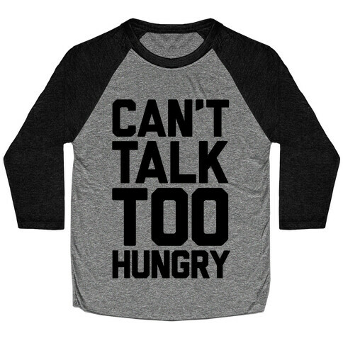 Can't Talk Too Hungry Baseball Tee