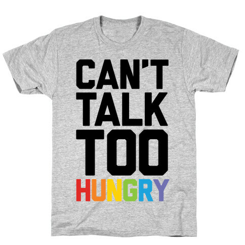 Can't Talk Too Hungry T-Shirt