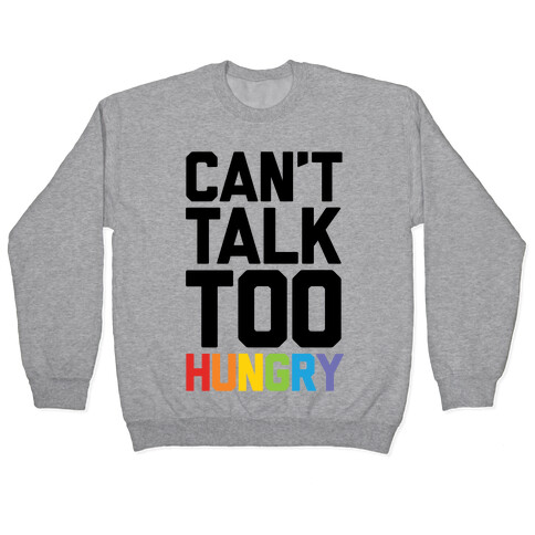 Can't Talk Too Hungry Pullover