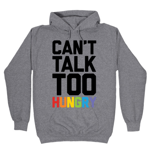 Can't Talk Too Hungry Hooded Sweatshirt