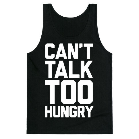 Can't Talk Too Hungry Tank Top
