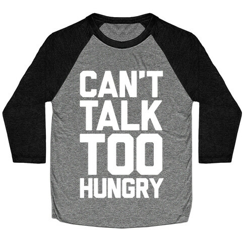 Can't Talk Too Hungry Baseball Tee