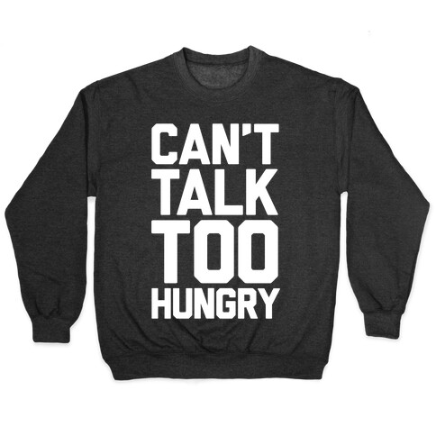 Can't Talk Too Hungry Pullover