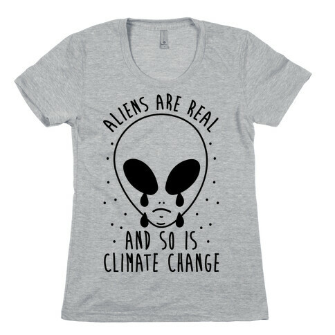 Aliens Are Real And So Is Climate Change Womens T-Shirt