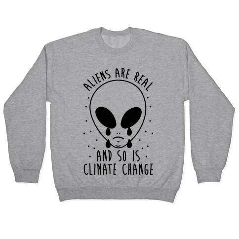 Aliens Are Real And So Is Climate Change Pullover