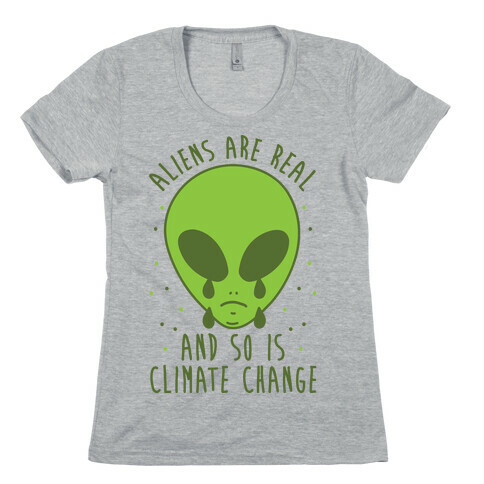 Aliens Are Real And So Is Climate Change Womens T-Shirt