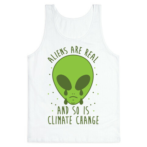 Aliens Are Real And So Is Climate Change Tank Top