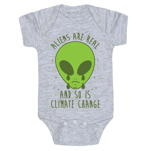 Aliens Are Real And So Is Climate Change Baby One-Piece