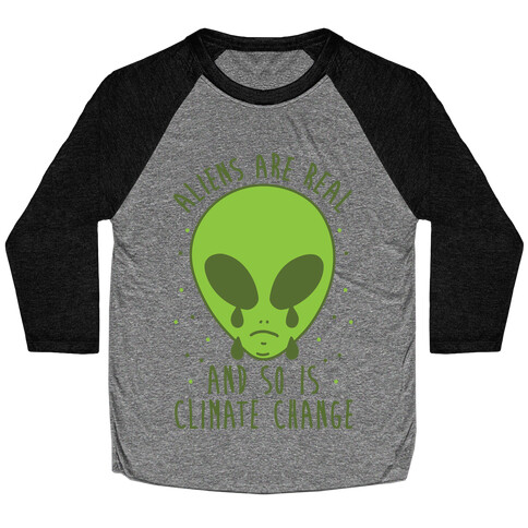 Aliens Are Real And So Is Climate Change Baseball Tee