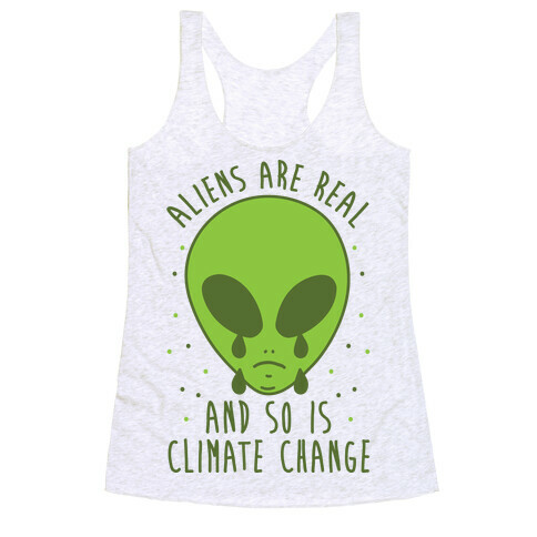 Aliens Are Real And So Is Climate Change Racerback Tank Top