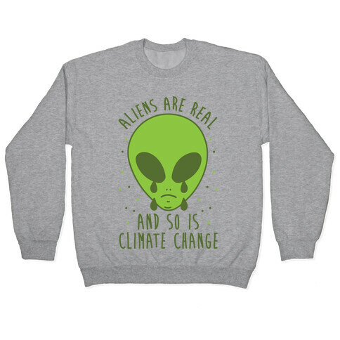 Aliens Are Real And So Is Climate Change Pullover