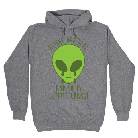 Aliens Are Real And So Is Climate Change Hooded Sweatshirt