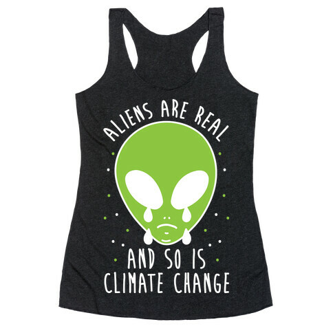 Aliens Are Real And So Is Climate Change Racerback Tank Top
