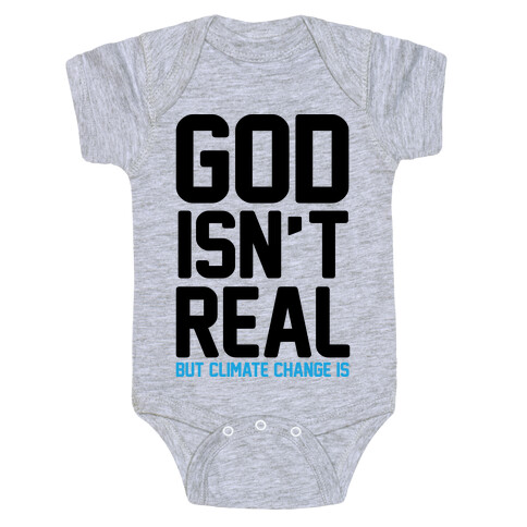 God Isn't Real But Climate Change Is Baby One-Piece