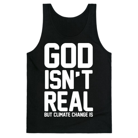 God Isn't Real But Climate Change Is Tank Top