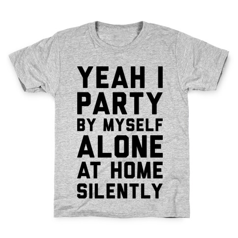 Yeah I Party By Myself Alone At Home Silently Kids T-Shirt