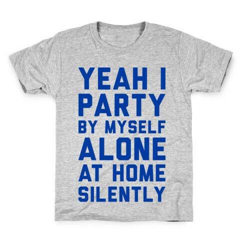 Yeah I Party By Myself Alone At Home Silently Kids T-Shirt