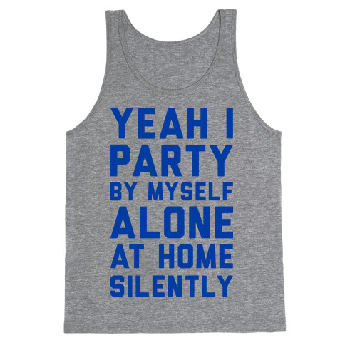 Yeah I Party By Myself Alone At Home Silently Tank Top