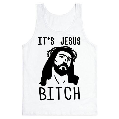 It's Jesus Bitch Tank Top