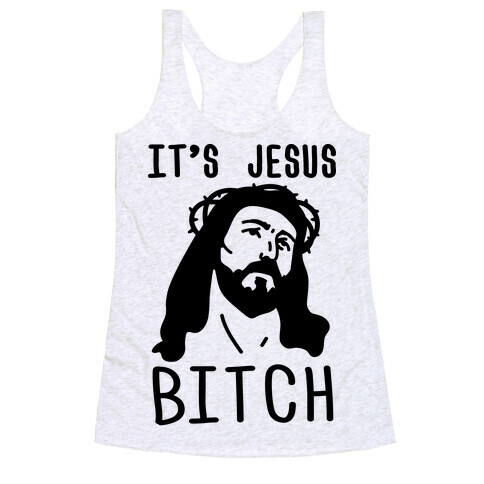 It's Jesus Bitch Racerback Tank Top