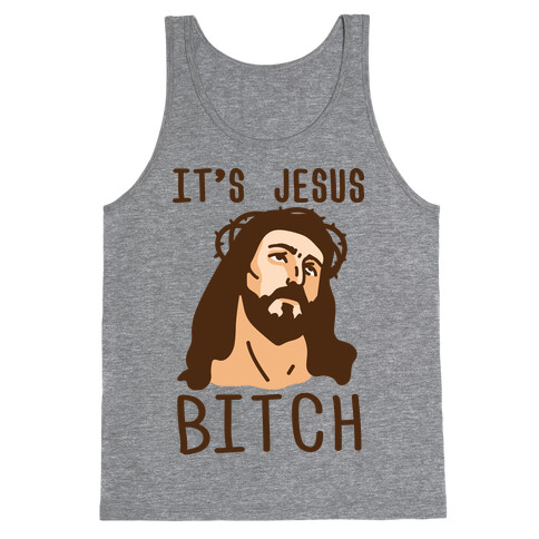 It's Jesus Bitch Tank Top