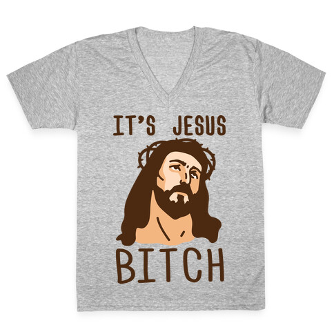 It's Jesus Bitch V-Neck Tee Shirt