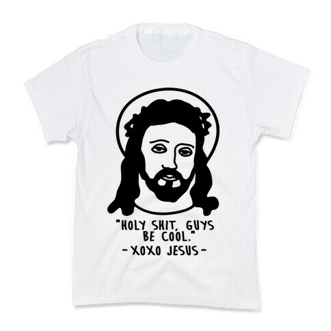 Holy Shit Guys Be Cool Jesus Kids T-Shirt