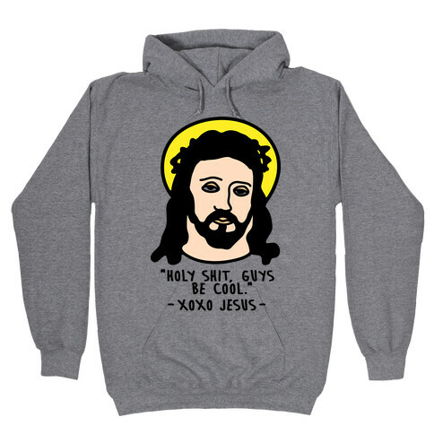 Holy Shit Guys Be Cool Jesus Hooded Sweatshirt