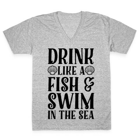 Drink Like A Fish & Swim In The Sea V-Neck Tee Shirt