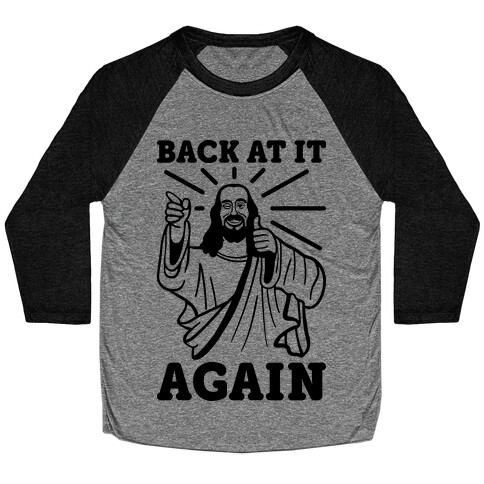 Jesus Back At It Again Baseball Tee