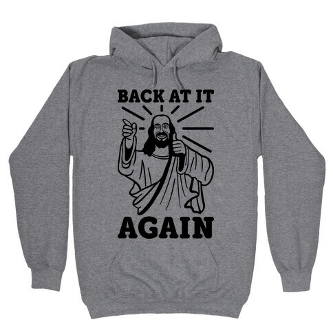Jesus Back At It Again Hooded Sweatshirt
