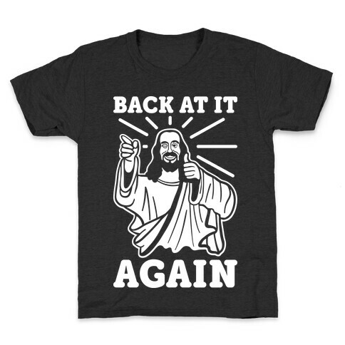Jesus Back At It Again Kids T-Shirt