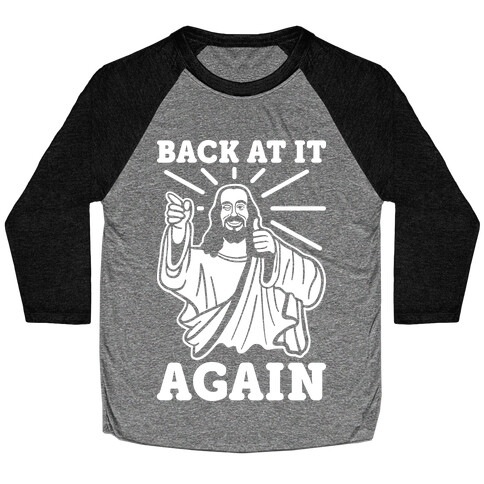 Jesus Back At It Again Baseball Tee