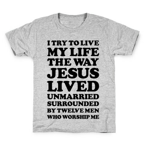 I Try To Live My Life The Way Jesus Lived Kids T-Shirt