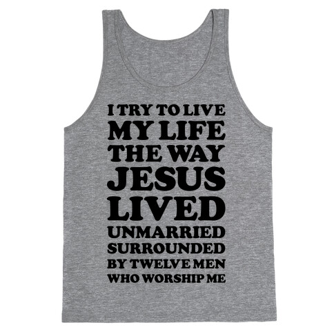 I Try To Live My Life The Way Jesus Lived Tank Top