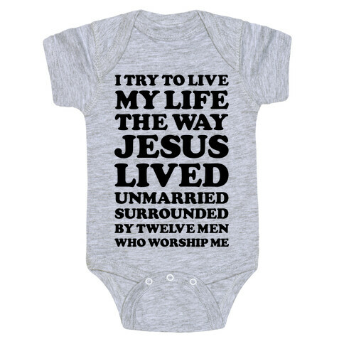 I Try To Live My Life The Way Jesus Lived Baby One-Piece
