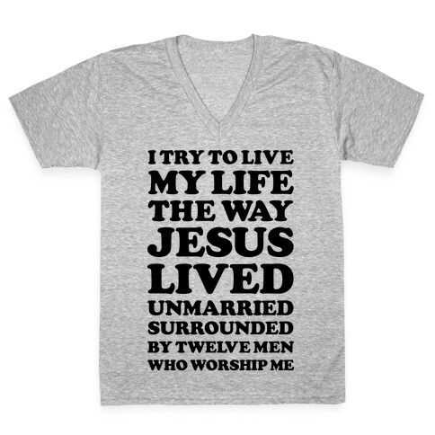 I Try To Live My Life The Way Jesus Lived V-Neck Tee Shirt