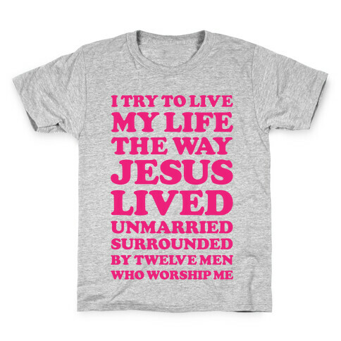 I Try To Live My Life The Way Jesus Lived Kids T-Shirt