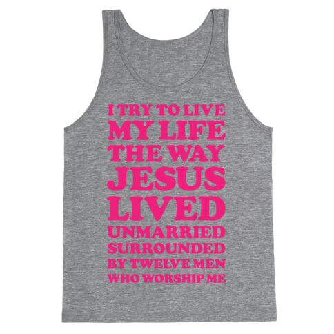 I Try To Live My Life The Way Jesus Lived Tank Top