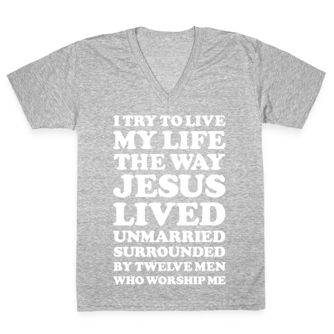 I Try To Live My Life The Way Jesus Lived V-Neck Tee Shirt