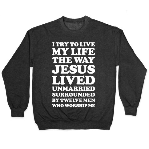 I Try To Live My Life The Way Jesus Lived Pullover