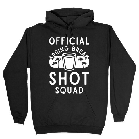 Official Spring Break Shot Squad Hooded Sweatshirt