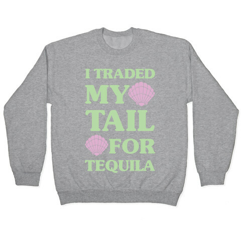 I Traded My Tail For Tequila Pullover