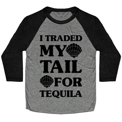 I Traded My Tail For Tequila Baseball Tee