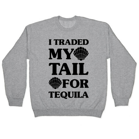 I Traded My Tail For Tequila Pullover