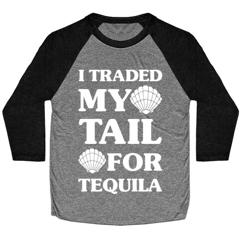 I Traded My Tail For Tequila Baseball Tee