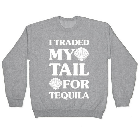 I Traded My Tail For Tequila Pullover