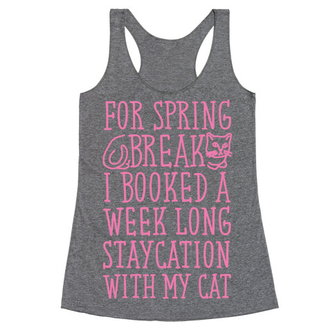 Spring Break Staycation With My Cat Racerback Tank Top